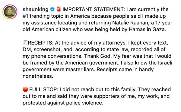 King has shared screen shots of his co<em></em>nversations with family member Ben Raanan since the family publicly called him out for lying a<em></em>bout helping with the release.